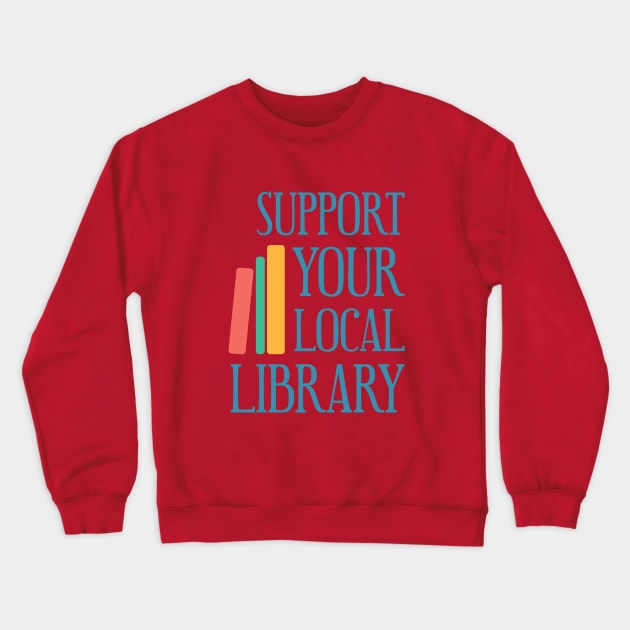 Support Your Local Library Crewneck Sweatshirt by jeansandalongtop